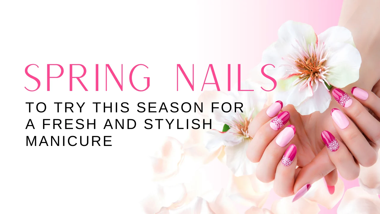 30 Spring Nails to Try This Season for a Fresh and Stylish Manicure