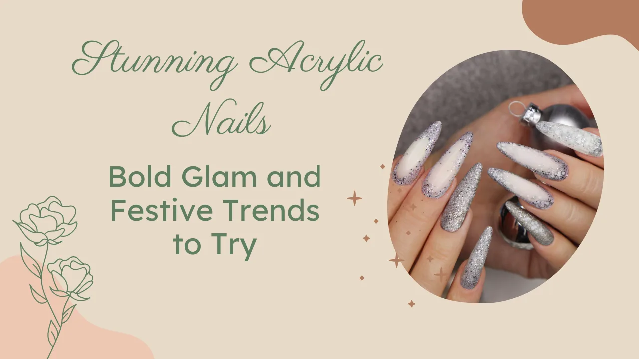 Stunning Acrylic Nails Bold Glam and Festive Trends to Try