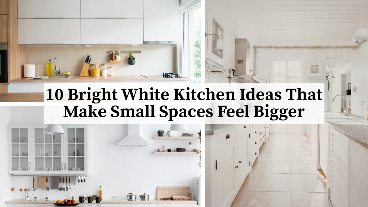 10 Bright White Kitchen Ideas That Make Small Spaces Feel Bigger