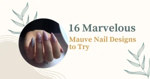 16 Marvelous Mauve Nail Designs to Try