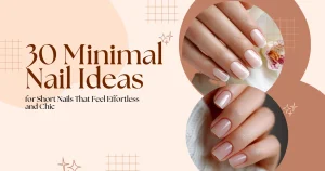 30 Minimal Nail Ideas for Short Nails That Feel Effortless and Chic